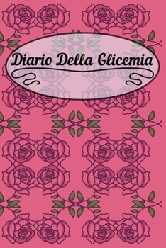 Diario Della Glicemia: 6x9 Diario Del Diabete O Diario Dello Zucchero Nel Sangue Per 1 Anno / 53 Settimane. Giornale Del Diabete Per La Glicemia Come ... In Forma Prestampata. (Italian Edition)