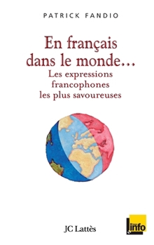 Paperback En français dans le monde Les expressions francophones les plus savoureuses [French] Book