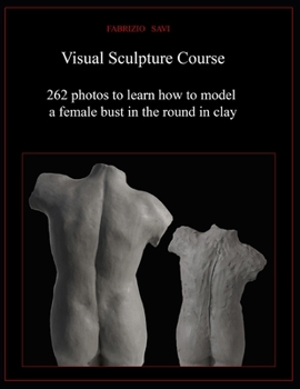 Paperback Visual Sculpture Course: 262 photos to learn how to model a female bust in the round in clay Book