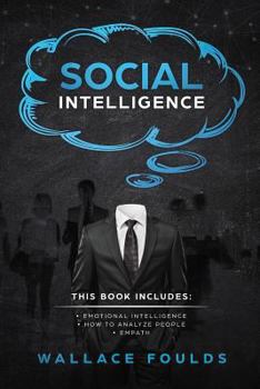 Paperback Social Intelligence: This Book Includes: (1) Emotional Intelligence (2) How to Analyze People (3) Empath Book