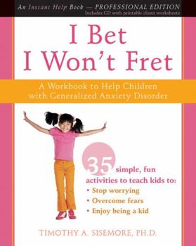 Paperback I Bet I Won't Fret: A Workbook to Help Children with Generalized Anxiety Disorder [With CDROM] Book