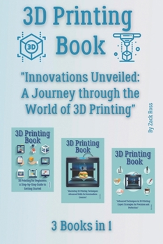 Paperback 3D Printing Book: 3 Books in 1 - "Innovations Unveiled: A Journey through the World of 3D Printing" Book