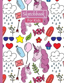 Sketchbook For Kids: Cute Unicorn Gifts Sketchbook With 120 Pages of 8.5"x11" Blank Paper for Drawing, Creative Doodling or Learning to Draw