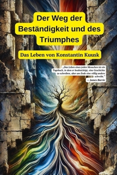 Der Weg der Beständigkeit und des Triumphes: Das Leben von Konstantin Kuusk: Übersetzung aus dem Ukrainischen Original (German Edition)