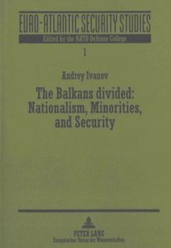 Paperback The Balkans Divided: Nationalism, Minorities, and Security Book