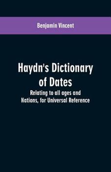 Paperback Haydn's dictionary of dates: relating to all ages and nations, for universal reference Book