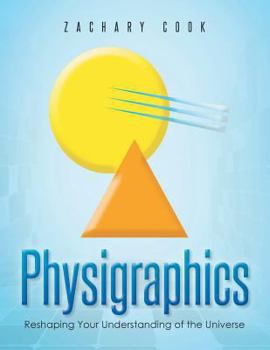 Paperback Physigraphics: Reshaping Your Understanding of the Universe Book