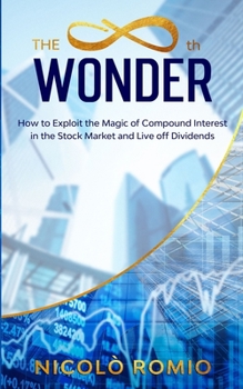 Paperback The 8th Wonder: How to Exploit the Magic of Compound Interest in the Stock Market and Live off Dividends Book