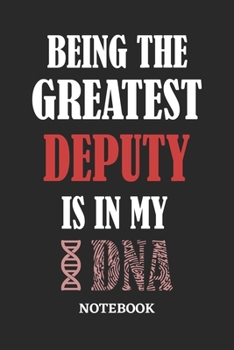 Being the Greatest Deputy is in my DNA Notebook: 6x9 inches - 110 ruled, lined pages • Greatest Passionate Office Job Journal Utility • Gift, Present Idea