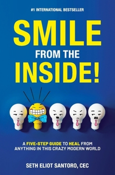 Paperback Smile From The Inside!: A Five-Step Guide to Heal from Anything in This Crazy Modern World Book