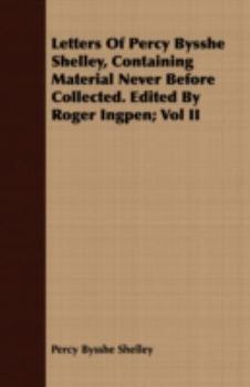 Paperback Letters Of Percy Bysshe Shelley, Containing Material Never Before Collected. Edited By Roger Ingpen; Vol II Book