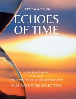 Hardcover Echoes of Time: Past and Future Reflections: A Fusion of Fifty Poems From the Past and Ephemeral Echoes Book