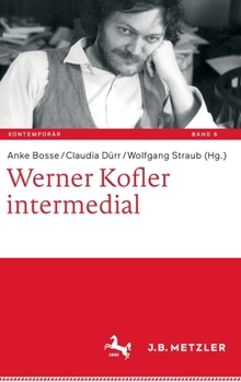 Werner Kofler intermedial (Kontemporär. Schriften zur deutschsprachigen Gegenwartsliteratur, 6)