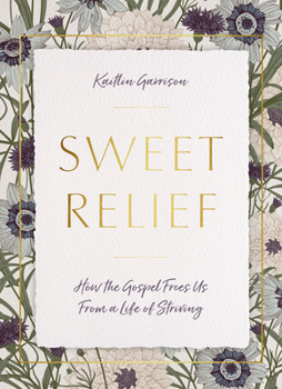 Paperback Sweet Relief: How the Gospel Frees Us from a Life of Striving Book