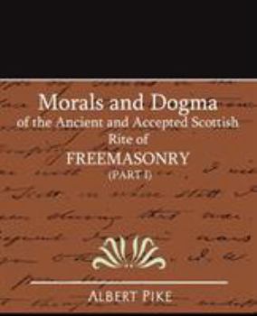 Paperback Morals and Dogma of the Ancient and Accepted Scottish Rite of Freemasonry (Part I) Book