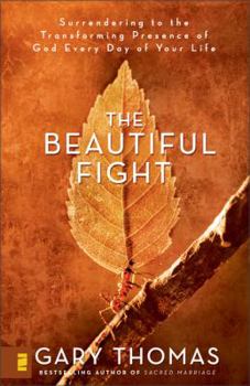 Hardcover The Beautiful Fight: Surrendering to the Transforming Presence of God Every Day of Your Life Book