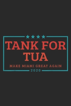 Paperback Tank for Tua Make Miami Great Again 2020: Tank for Tua Make Miami Great Again 2020 Journal/Notebook Blank Lined Ruled 6x9 100 Pages Book