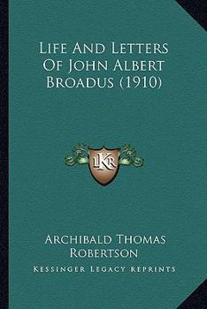 Life and letters of John Albert Broadus