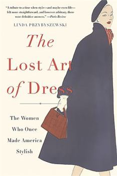 Paperback The Lost Art of Dress: The Women Who Once Made America Stylish Book