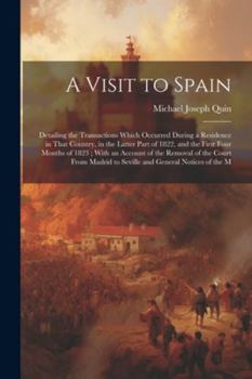 Paperback A Visit to Spain: Detailing the Transactions Which Occurred During a Residence in That Country, in the Latter Part of 1822, and the Firs Book