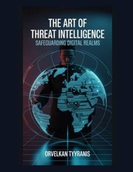 Paperback The Art of Threat Intelligence: Safeguarding Digital Realms Book