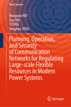 Planning, Operation, and Security of Communication Networks for Regulating Large-scale Flexible Resources in Modern Power Systems