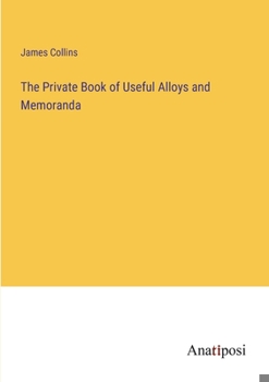 Paperback The Private Book of Useful Alloys and Memoranda Book