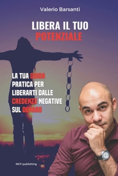 Paperback Libera Il Tuo Potenziale: Guida pratica per liberarsi definitivamente dalle credenze limitanti sul denaro [Italian] Book