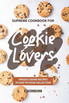 Paperback Supreme Cookbook for Cookie Lovers: Unique Cookie Recipes to Add to Your Collection Book