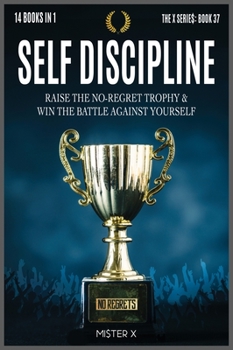 Hardcover Self-Discipline: Raise the No-Regret Trophy and Win the Battle Against Yourself. Learn how Manipulate Your Mind for Be Always Motivated Book