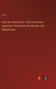 Hardcover Buch der Sinnsprüche - Eine Concordanz poetischer Sinnsprüche des Morgen- und Abendlandes [German] Book