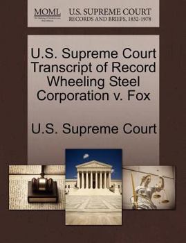 Paperback U.S. Supreme Court Transcript of Record Wheeling Steel Corporation V. Fox Book