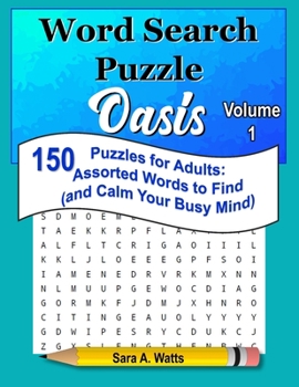 Paperback Word Search Puzzle Oasis Volume 1: 150 Puzzles for Adults: Assorted Words to Find (and Calm Your Busy Mind) Book