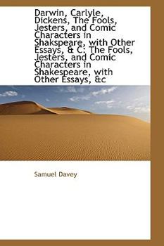 Paperback Darwin, Carlyle, Dickens, the Fools, Jesters, and Comic Characters in Shakspeare, with Other Essays, Book
