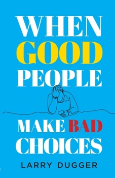 Paperback When Good People Make Bad Choices Book