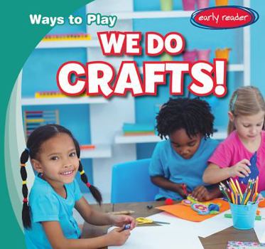 We Do Crafts! - Book  of the Ways to Play