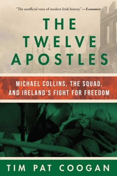 Hardcover The Twelve Apostles: Michael Collins, the Squad, and Ireland's Fight for Freedom Book
