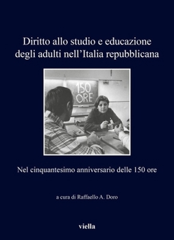 Diritto Allo Studio E Educazione Degli Adulti Nell'italia Repubblicana: Nel Cinquantesimo Anniversario Delle 150 Ore