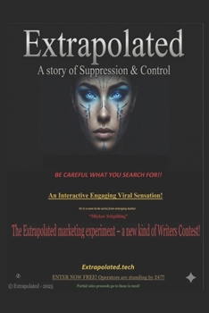 Extrapolated - A story of suppression and control!: Be careful what you search for!