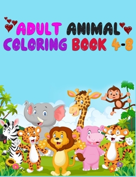 Adult Animal Coloring Book 4-8: Awesome 100+ Coloring Animals, Birds, Mandalas, Butterflies, Flowers, Paisley Patterns, Garden Designs, and Amazing Swirls for Adults Relaxation