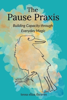 The Pause Praxis: Building Capacity Through Everyday Magic