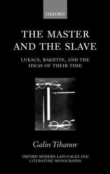 Hardcover The Master and the Slave: Lukács, Bakhtin, and the Ideas of Their Time Book