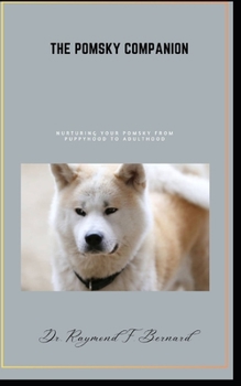 Paperback The Pomsky Companion: Nurturing Your Pomsky from Puppyhood to Adulthood Book