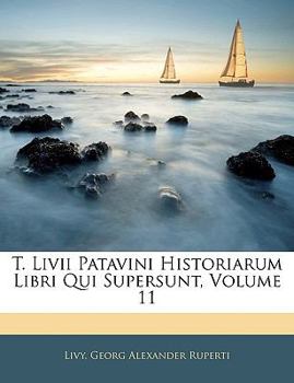 Paperback T. Livii Patavini Historiarum Libri Qui Supersunt, Volume 11 [Latin] Book