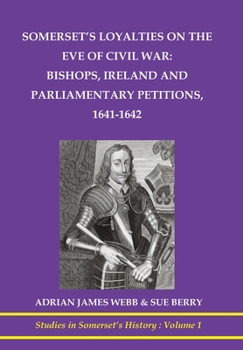 Hardcover Somerset's loyalties on the eve of Civil War: bishops, Ireland and Parliamentary petitioners Book