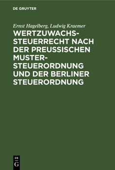 Hardcover Wertzuwachssteuerrecht Nach Der Preußischen Mustersteuerordnung Und Der Berliner Steuerordnung: Kommentar [German] Book