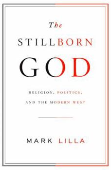 Hardcover The Stillborn God: Religion, Politics, and the Modern West Book