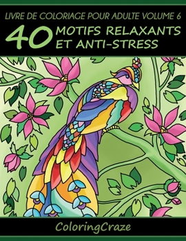 Livre de coloriage pour adulte Volume 6: 40 motifs relaxants et anti-stress (Série Thérapie Artistique Anti Stress)