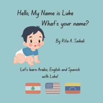 Paperback Hello, My Name is Luke! What's Your Name?: Let's learn Arabic, English and Spanish with Luke! Book
