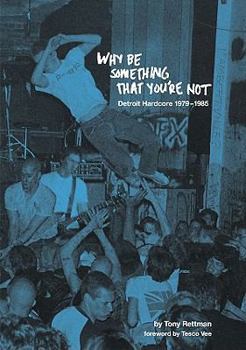 Paperback Why Be Something That You're Not: Detroit Hardcore 1979-1985 Book